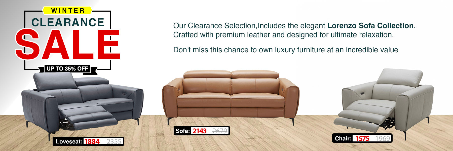 winter clearance sale! up to 35% off. our clearance selection includes the elegant lorenzo sofa collection. crafted with premium leather and designed for ultimate relaxation. dont miss this change to own luxury furniture at an incredible value